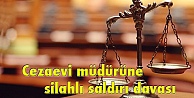 Cezaevi müdürüne silahlı saldırı davası