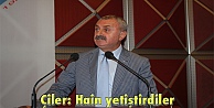 Çiler: Hain yetiştirdiler
