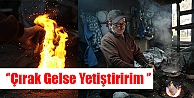 ''Çırak Gelse Yetiştiririm''