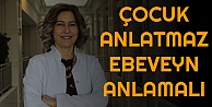 Çocuk Anlatmaz Ebeveyn Anlamalı