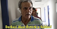 Darbeci Akın Öztürk'e Saldırı!