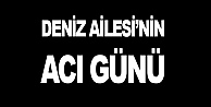 Deniz ailesinin acı günü!