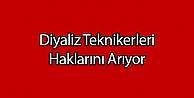 Diyaliz Teknikerleri Haklarını Arıyor