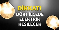 Dört ilçede elektrik kesilecek