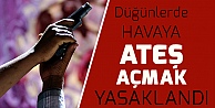 Düğünlerde Havaya Ateş açmak yasaklandı