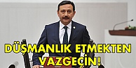 Düşmanlık etmekten vazgeçin!