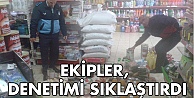 Ekipler, denetimi sıklaştırdı