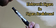 Elektronik Sigara ile Sigara Bırakılmaz!