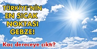 En sıcak nokta Gebze!