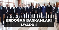 Erdoğan'dan başkanlara uyarı!