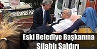 Eski belediye başkanına silahlı saldırı