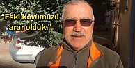 'Eski köyümüzü arar olduk."