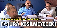 Fatura kesilmeyecek!