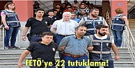 FETÖ'ye 22 tutuklama!