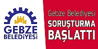 Gebze Belediyesi soruşturma başlattı