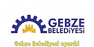 Gebze Belediyesi uyardı!