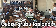 Gebze grubu toplandı!