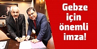 Gebze için önemli imza!