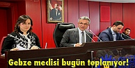 Gebze meclisi bugün toplanıyor!