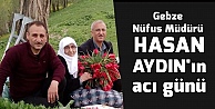 Gebze Nüfus Müdürü Hasan Aydın'ın acı günü