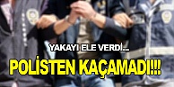 Gebze polisinden kaçamadı!