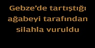 Gebze'de tartıştığı ağabeyi tarafından silahla vurulan kişi yaralandı