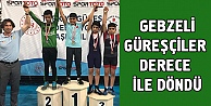 Gebzeli Güreşçiler dereceyle döndü!