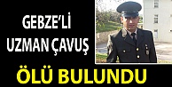 Gebzeli uzman çavuş ölü bulundu