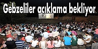 Gebzeliler açıklama bekliyor
