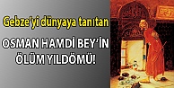 Gebze'yi dünyaya tanıtan Osman Hamdi Bey