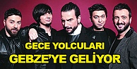 Gece Yolcuları Gebze'ye geliyor