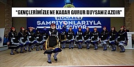 'GENÇLERİMİZLE NE KADAR GURUR DUYSANIZ AZDIR”