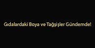 Gıdalardaki Boya ve Tağşişler Gündemde!