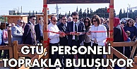 GTÜ, personeli Toprakla buluşuyor