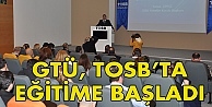 GTÜ, TOSB'ta eğitime başladı!
