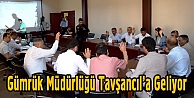 Gümrük Müdürlüğü Tavşancıl'a Geliyor