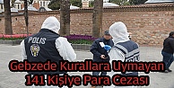 Gebze'de Kurallara Uymayan 141 Kişiye Ceza