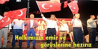 Halkımızın emir ve görüşlerine hazırız