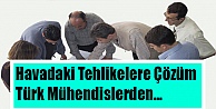 Havadaki Tehlikelere Türk Mühendislerden Çözüm