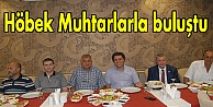 Höbek Muhtarlarla buluştu