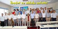 İbadet ve ahlakı anlattı!