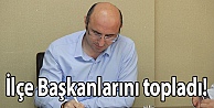 İlçe Başkanlarını topladı!