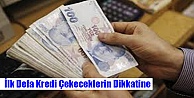 İlk Defa Kredi Çekecekler Dikkat