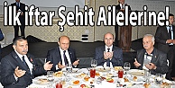 İlk iftar Şehit Ailelerine!