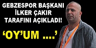 İlker Çakır tarafını açıkladı!