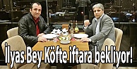 İlyas Bey Köfte iftara bekliyor!