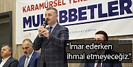 'İmar ederken ihmal etmeyeceğiz.'