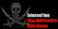 İnternetten film indirenlere kötü haber