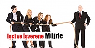 İşçi ve İşverene Müjde !