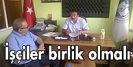 İşçiler birlik olmalı